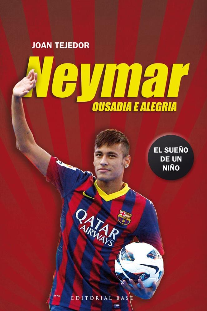 NEYMAR OUSADIA E ALEGRIA EL SUEÑO DE UN NIÑO | 9788415706069 | JOAN TEJEDOR | Llibreria Ombra | Llibreria online de Rubí, Barcelona | Comprar llibres en català i castellà online