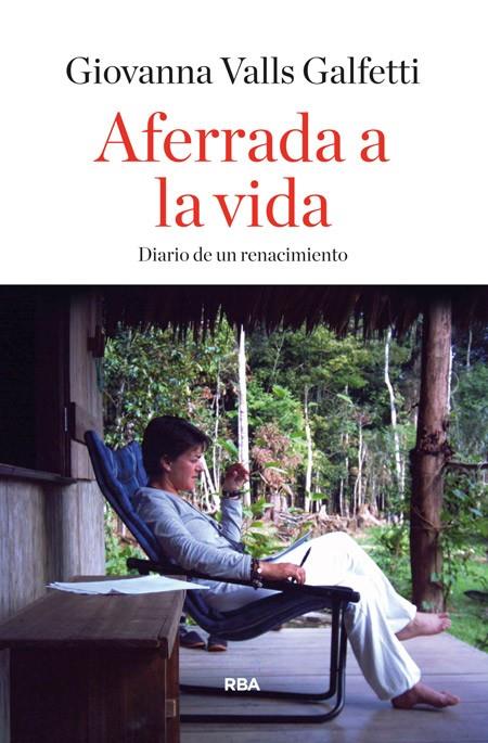 AFERRADA A LA VIDA DIARIO DE UN RENACIMIENTO | 9788490563809 | GIOVANNA VALLS GALFETTI | Llibreria Ombra | Llibreria online de Rubí, Barcelona | Comprar llibres en català i castellà online