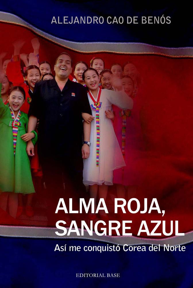 ALMA ROJA SANGRE AZUL ASI ME CONQUISTO COREA DEL NORTE | 9788415706151 | ALEJANDRO CAO DE BENOS | Llibreria Ombra | Llibreria online de Rubí, Barcelona | Comprar llibres en català i castellà online