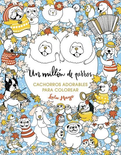 UN MILLÓN DE PERROS: CACHORROS ADORABLES PARA COLOREAR | 9788401017926 | MAYO, LULU | Llibreria Ombra | Llibreria online de Rubí, Barcelona | Comprar llibres en català i castellà online