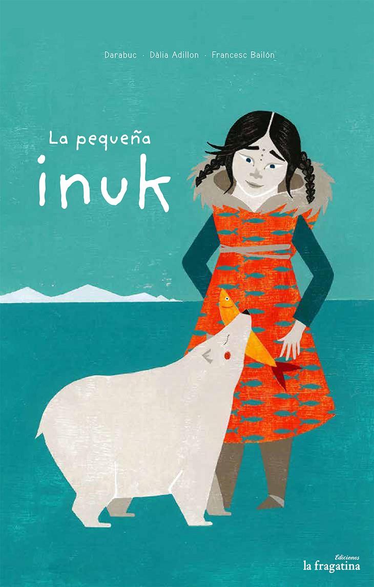 LA PEQUEÑA INUK | 9788416226887 | DARABUC | Llibreria Ombra | Llibreria online de Rubí, Barcelona | Comprar llibres en català i castellà online