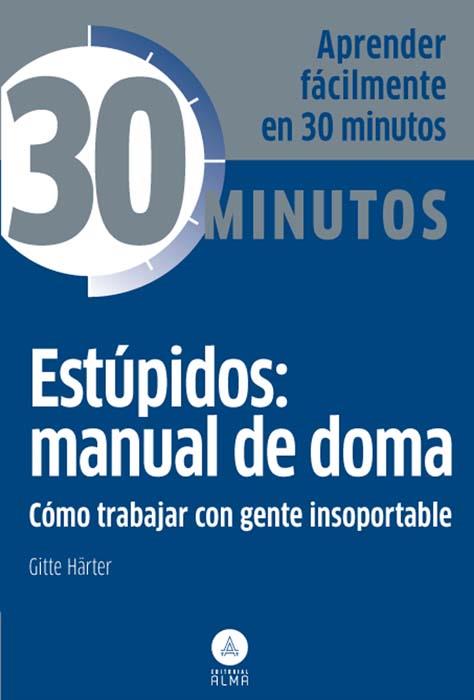 ESTÚPIDOS: MANUAL DE DOMA, TRABAJAR GENTE INSOPORTABLE | 9788415618096 | GITTE HÄRTER | Llibreria Ombra | Llibreria online de Rubí, Barcelona | Comprar llibres en català i castellà online