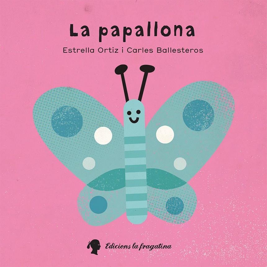 LA PAPALLONA | 9788416226573 | ORTIZ ARROYO, ESTRELLA | Llibreria Ombra | Llibreria online de Rubí, Barcelona | Comprar llibres en català i castellà online