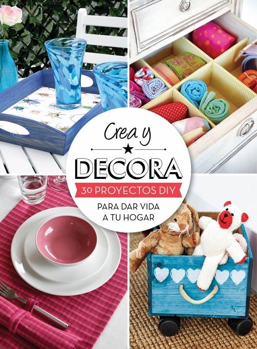 CREA Y DECORA 30 PROYECTOS DIY PARA DAR VIDA A TU HOGAR | 9788415989011 | MI CASA | Llibreria Ombra | Llibreria online de Rubí, Barcelona | Comprar llibres en català i castellà online