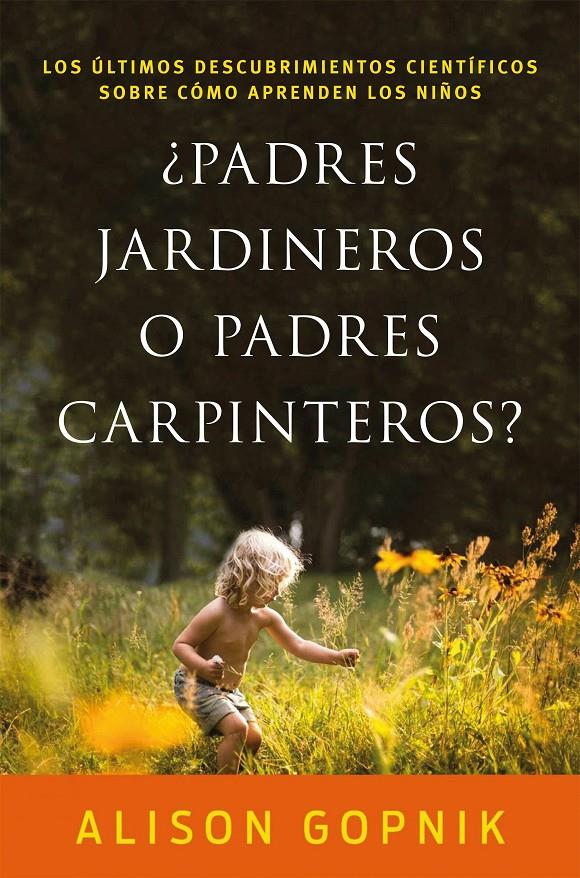 ¿PADRES JARDINEROS O PADRES CARPINTEROS? | 9788499986357 | GOPNIK, ALISON | Llibreria Ombra | Llibreria online de Rubí, Barcelona | Comprar llibres en català i castellà online