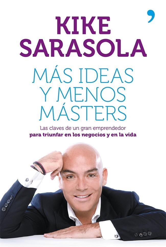 MÁS IDEAS Y MENOS MÁSTERS | 9788499982656 | KIKE SARASOLA | Llibreria Ombra | Llibreria online de Rubí, Barcelona | Comprar llibres en català i castellà online