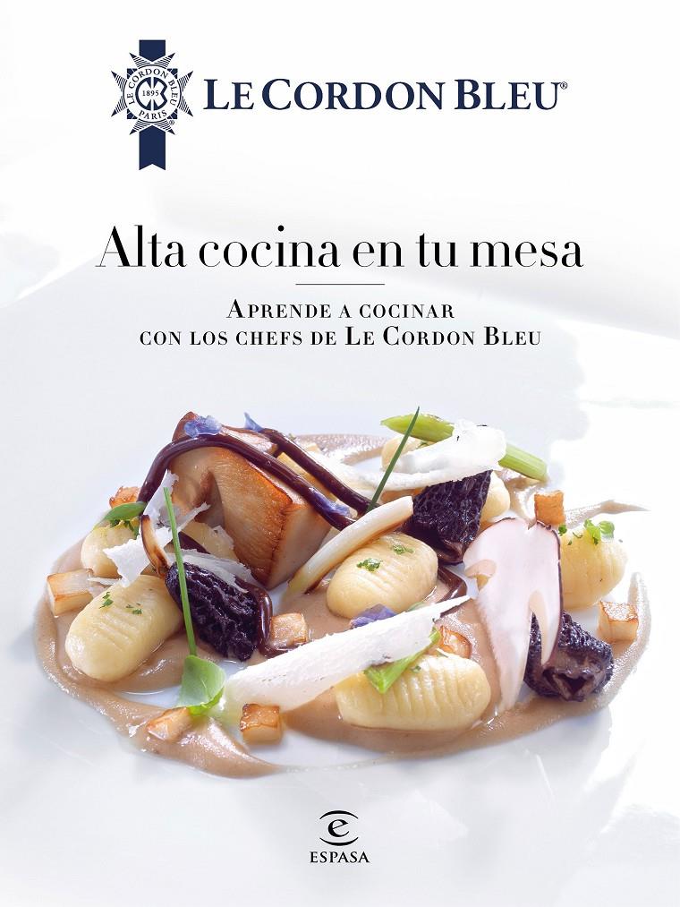 ALTA COCINA EN TU MESA. | 9788467046700 | LE CORDON BLEU | Llibreria Ombra | Llibreria online de Rubí, Barcelona | Comprar llibres en català i castellà online