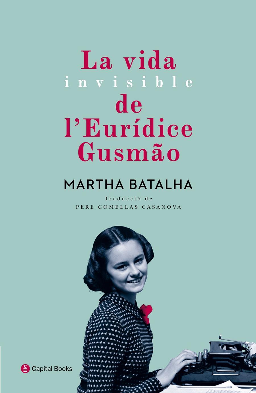 LA VIDA INVISIBLE DE L'EURÍDICE GUSMÃO | 9788494492884 | BATALHA, MARTHA | Llibreria Ombra | Llibreria online de Rubí, Barcelona | Comprar llibres en català i castellà online