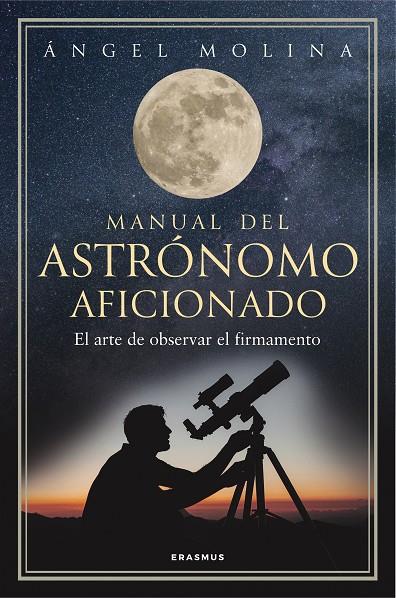 MANUAL DEL ASTRÓNOMO AFICIONADO | 9788492806904 | ÁNGEL MOLINA QUINTIANA | Llibreria Ombra | Llibreria online de Rubí, Barcelona | Comprar llibres en català i castellà online