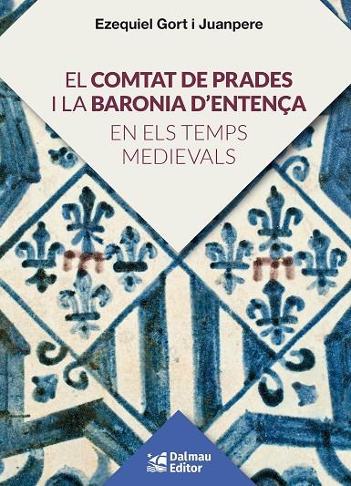 EL COMTAT DE PRADES I LA BARONIA D'ENTENÇA EN ELS TEMPS MEDIEVALS | 9788423208920 | GORT I JUANPERE, EZQUIEL | Llibreria Ombra | Llibreria online de Rubí, Barcelona | Comprar llibres en català i castellà online