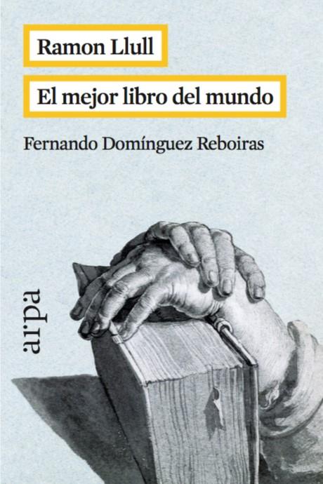RAMON LLULL. EL MEJOR LIBRO DEL MUNDO | 9788416601042 | DOMÍNGUEZ REBOIRAS, FERNANDO | Llibreria Ombra | Llibreria online de Rubí, Barcelona | Comprar llibres en català i castellà online