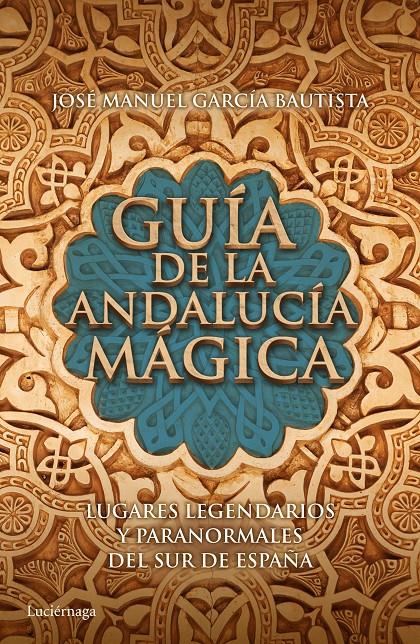 GUÍA DE LA ANDALUCÍA MÁGICA | 9788415864653 | JOSÉ MANUEL GARCÍA BAUTISTA | Llibreria Ombra | Llibreria online de Rubí, Barcelona | Comprar llibres en català i castellà online