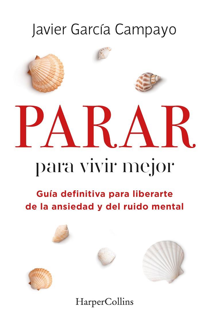 PARAR PARA VIVIR MEJOR. GUÍA DEFINITIVA PARA LIBERARTE DE LA ANSIEDAD Y DEL RUID | 9788491399803 | GARCÍA CAMPAYO, JAVIER | Llibreria Ombra | Llibreria online de Rubí, Barcelona | Comprar llibres en català i castellà online