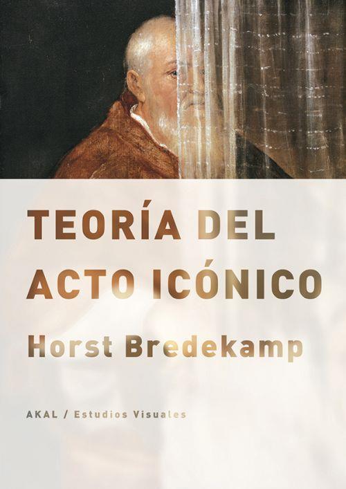 TEORÍA DEL ACTO ICÓNICO | 9788446038757 | BREDEKAMP, HORST | Llibreria Ombra | Llibreria online de Rubí, Barcelona | Comprar llibres en català i castellà online
