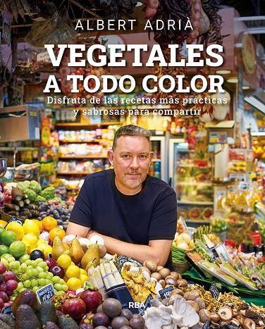 VEGETALES A TODO COLOR | 9788491876496 | ADRIÀ ALBERT | Llibreria Ombra | Llibreria online de Rubí, Barcelona | Comprar llibres en català i castellà online
