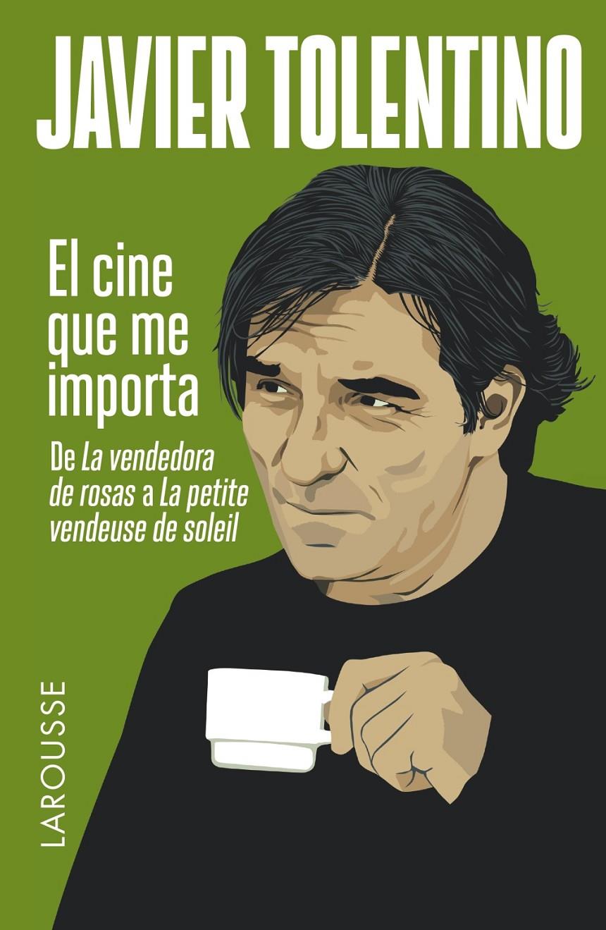 EL CINE QUE ME IMPORTA DE LA VENDEDORA DE ROSAS A LA PETITE VENDEUSE DE SOLEIL | 9788416124435 | JAVIER TOLENTINO | Llibreria Ombra | Llibreria online de Rubí, Barcelona | Comprar llibres en català i castellà online