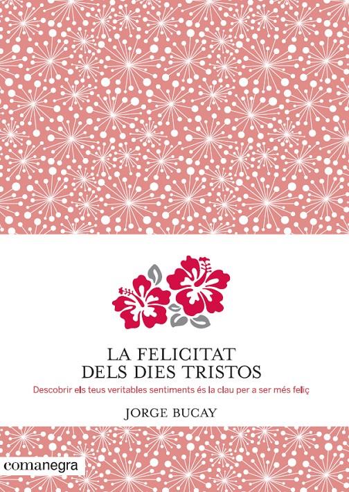 LA FELICITAT DELS DIES TRISTOS | 9788415097945 | JORGE BUCAY | Llibreria Ombra | Llibreria online de Rubí, Barcelona | Comprar llibres en català i castellà online
