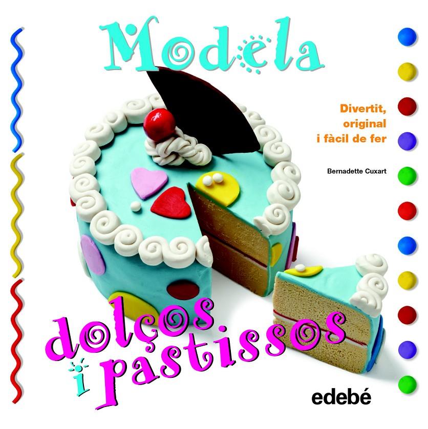 MODELA DOLÇOS I PASTISSOS | 9788468311630 | CUXART PICART, BERNADETTE | Llibreria Ombra | Llibreria online de Rubí, Barcelona | Comprar llibres en català i castellà online