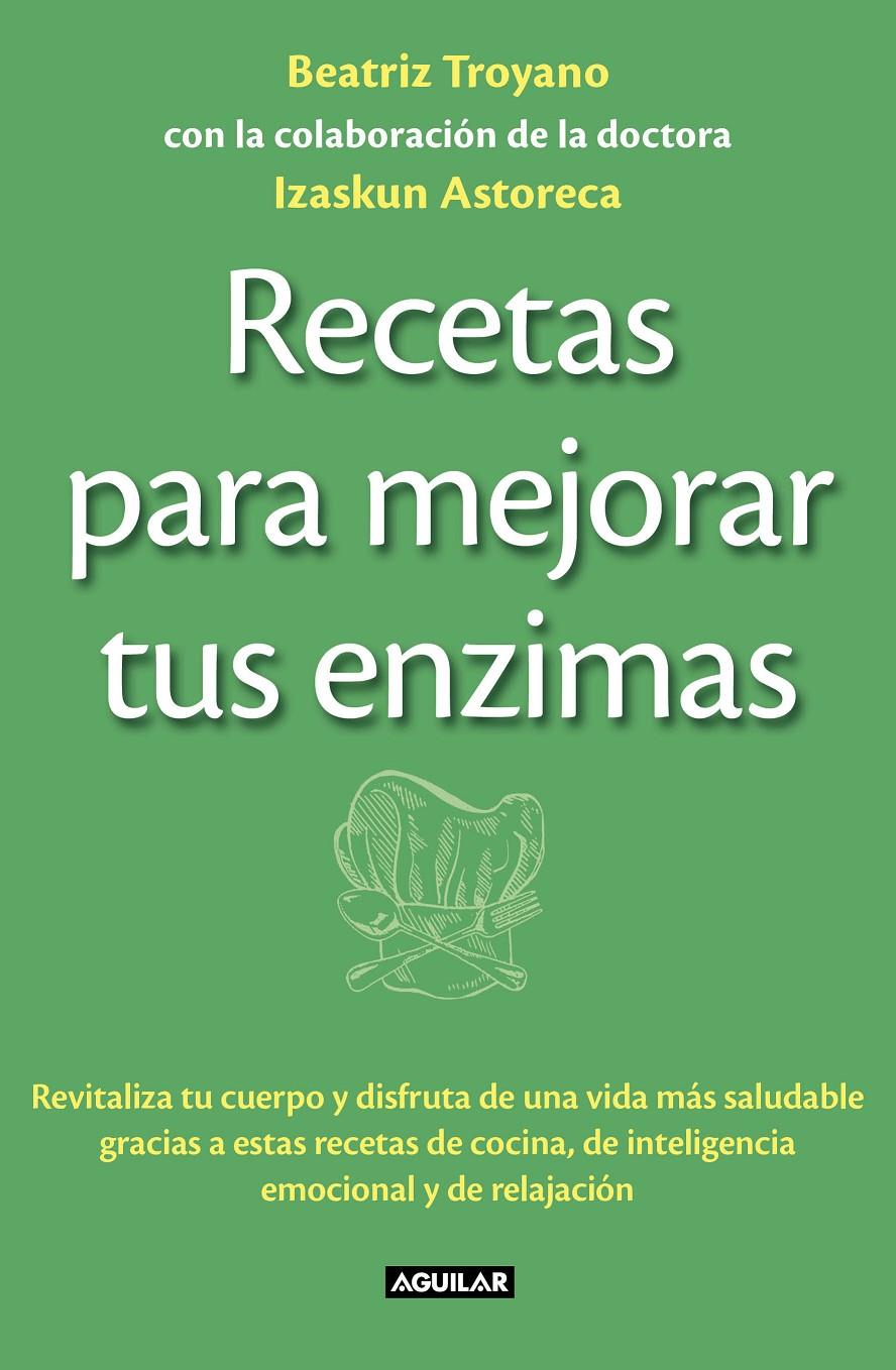 RECETAS PARA MEJORAR TUS ENZIMAS | 9788403013834 | BEATRIZ TROYANO - IZASKUN ASTORECA | Llibreria Ombra | Llibreria online de Rubí, Barcelona | Comprar llibres en català i castellà online