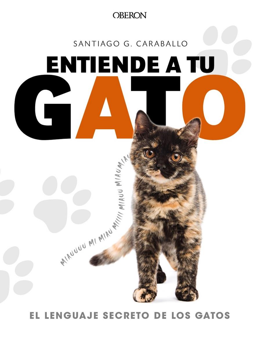 ENTIENDE A TU GATO. EL LENGUAJE SECRETO DE LOS GATOS | 9788441539778 | GARCÍA CARABALLO, SANTIAGO | Llibreria Ombra | Llibreria online de Rubí, Barcelona | Comprar llibres en català i castellà online