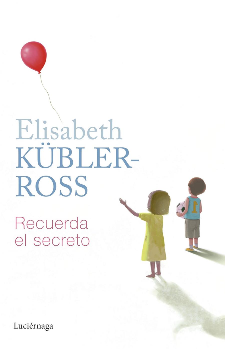 RECUERDA EL SECRETO | 9788419164797 | KÜBLER-ROSS, ELISABETH | Llibreria Ombra | Llibreria online de Rubí, Barcelona | Comprar llibres en català i castellà online