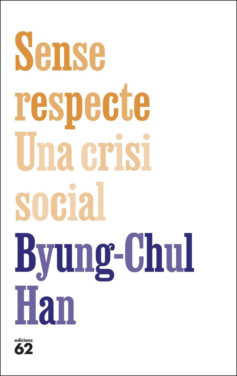 SENSE RESPECTE. UNA CRISI SOCIAL | 9788429783957 | HAN, BYUNG-CHUL | Llibreria Ombra | Llibreria online de Rubí, Barcelona | Comprar llibres en català i castellà online
