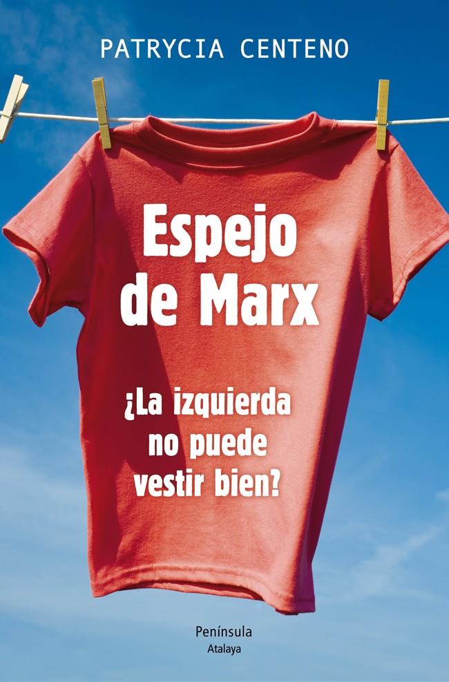 ESPEJO DE MARX LA IZQUIERDA NO PUEDE VESTIR BIEN? | 9788499422787 | PATRYCIA CENTENO  | Llibreria Ombra | Llibreria online de Rubí, Barcelona | Comprar llibres en català i castellà online