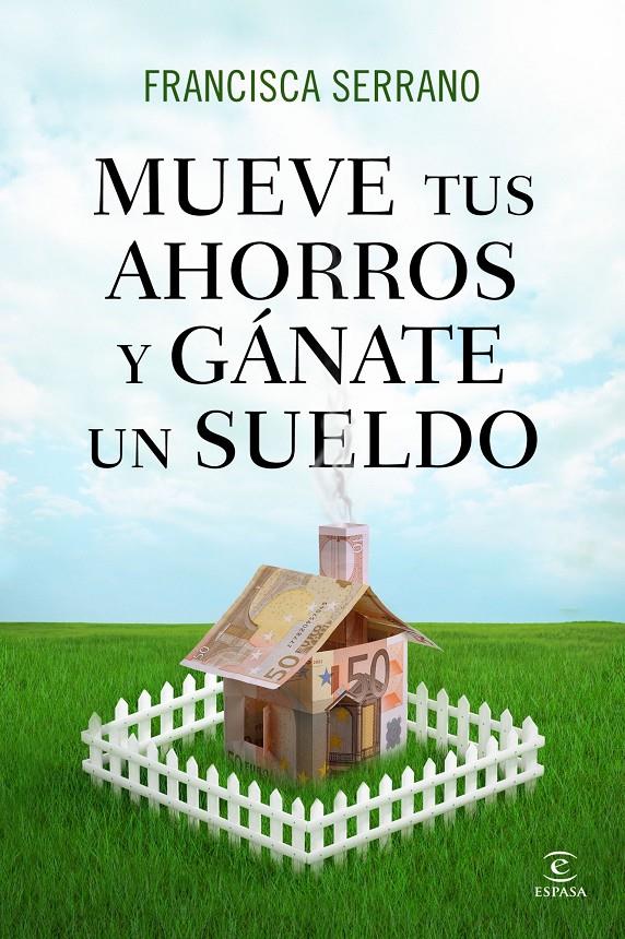 MUEVE TUS AHORROS Y GÁNATE UN SUELDO | 9788467041293 | FRANCISCA SERRANO | Llibreria Ombra | Llibreria online de Rubí, Barcelona | Comprar llibres en català i castellà online