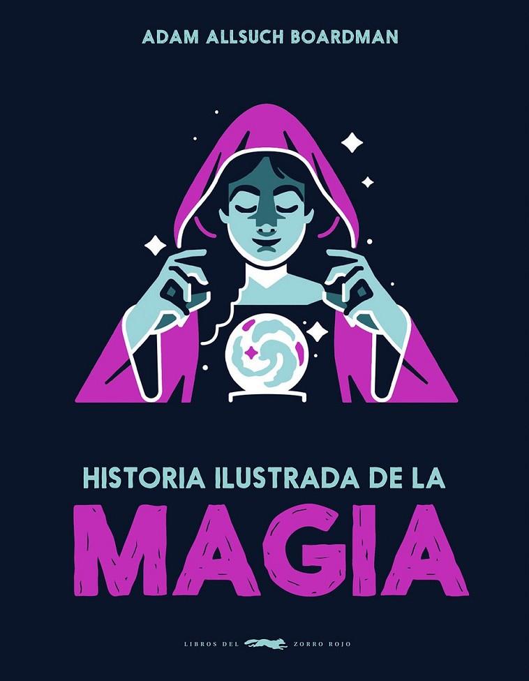 HISTORIA ILUSTRADA DE LA MAGIA | 9791399153323 | ADAM ALLSUCH BOARDMAN | Llibreria Ombra | Llibreria online de Rubí, Barcelona | Comprar llibres en català i castellà online
