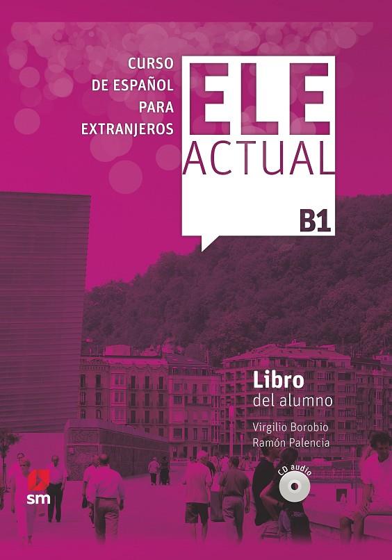 ELE ACTUAL B1 LIBRO DEL ALUNMO 19 | 9788413180397 | BOROBIO CARRERA, VIRGILIO/PALENCIA DEL BURGO, RAMÓN | Llibreria Ombra | Llibreria online de Rubí, Barcelona | Comprar llibres en català i castellà online