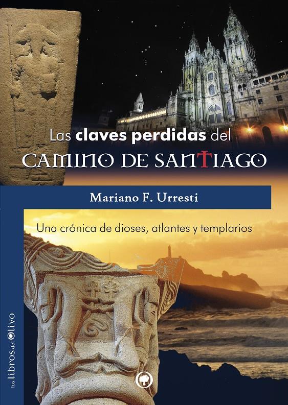 LAS CLAVES PERDIDAS DEL CAMINO DE SANTIAGO UNA CRONICA DE DIOSES ATLANTES Y TEMPLARIOS | 9788494214233 | MARIANO URRESTI | Llibreria Ombra | Llibreria online de Rubí, Barcelona | Comprar llibres en català i castellà online