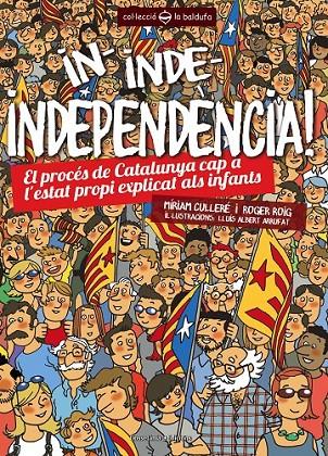 IN INDE INDEPENDÈNCIA! EL PROCES DE CATALUNYA CAP A L'ESTAT PROPI EXPLICAT ALS INFANTS | 9788490341391 | MIRIAM CULLERE - ROGER ROIG | Llibreria Ombra | Llibreria online de Rubí, Barcelona | Comprar llibres en català i castellà online