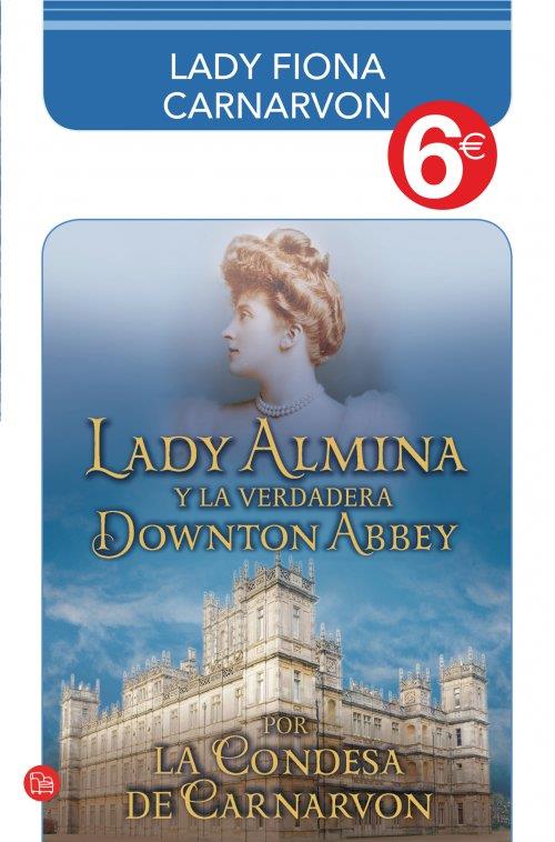 LADY ALMINA Y LA VERDADERA DOWNTON ABBEY (COLECCIÓN 6€) | 9788466326643 | LADY FIONA CARNARVON | Llibreria Ombra | Llibreria online de Rubí, Barcelona | Comprar llibres en català i castellà online