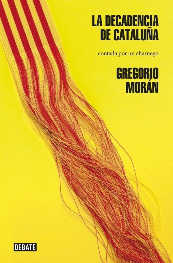 LA DECADENCIA DE CATALUÑA CONTADA POR UN CHARNEGO | 9788499923154 | GREGORIO MORAN | Llibreria Ombra | Llibreria online de Rubí, Barcelona | Comprar llibres en català i castellà online