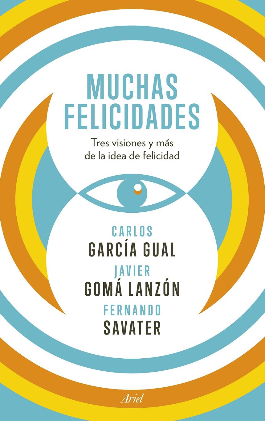 MUCHAS FELICIDADES TRES VISIONES Y MAS DE LA IDEA DE FELICIDAD | 9788434418929 | FERNANDO SAVATER/CARLOS GARCÍA GUAL/JAVIER GOMÁ LANZÓN | Llibreria Ombra | Llibreria online de Rubí, Barcelona | Comprar llibres en català i castellà online