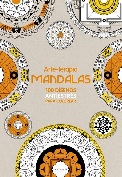 ARTE-TERAPIA MANDALAS 100 DISEÑOS ANTIESTRES PARA COLOREAR | 9788416124299 | LAROUSSE EDITORIAL | Llibreria Ombra | Llibreria online de Rubí, Barcelona | Comprar llibres en català i castellà online