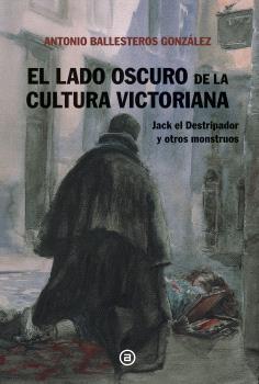 EL LADO OSCURO DE LA CULTURA VICTORIANA | 9788446054238 | BALLESTEROS GONZALEZ, ANTONIO ANDRES | Llibreria Ombra | Llibreria online de Rubí, Barcelona | Comprar llibres en català i castellà online