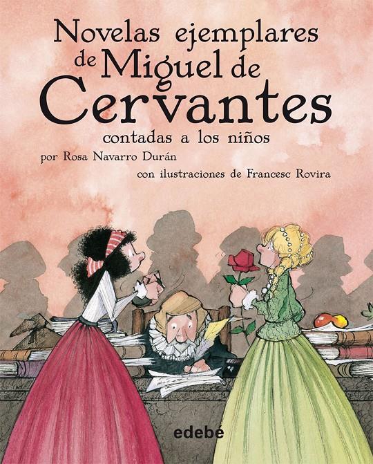 NOVELAS EJEMPLARES DE MIGUEL DE CERVANTES CONTADAS A LOS NIÑOS POR ROSA NAVARRO | 9788423690800 | MIGUEL DE CERVANTES SAAVEDRA | Llibreria Ombra | Llibreria online de Rubí, Barcelona | Comprar llibres en català i castellà online