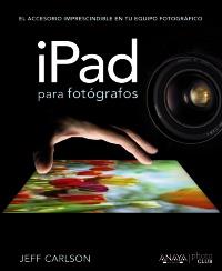 IPAD PARA FOTÓGRAFOS | 9788441532052 | JEFF CARLSON | Llibreria Ombra | Llibreria online de Rubí, Barcelona | Comprar llibres en català i castellà online