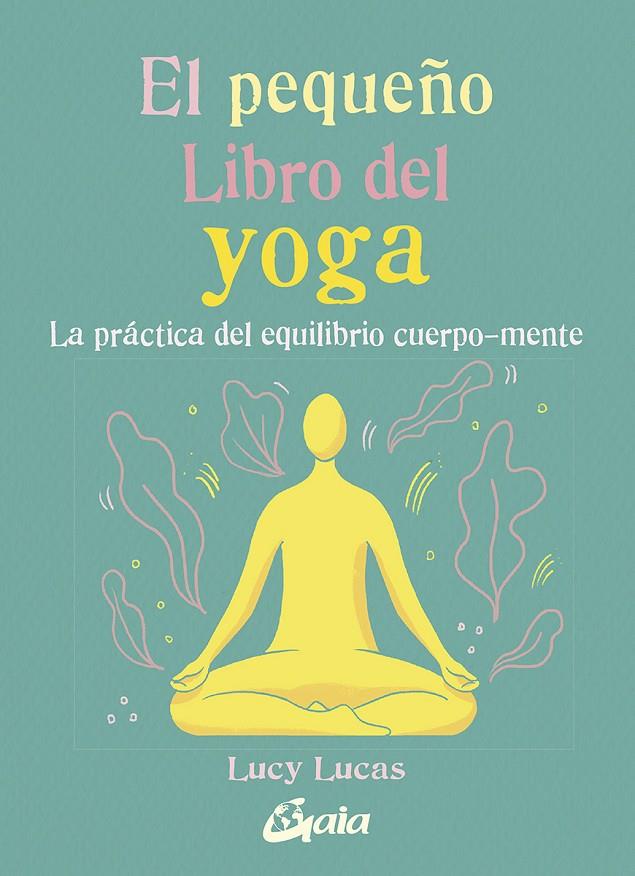 EL PEQUEÑO LIBRO DEL YOGA | 9788484458081 | LUCAS, LUCY | Llibreria Ombra | Llibreria online de Rubí, Barcelona | Comprar llibres en català i castellà online