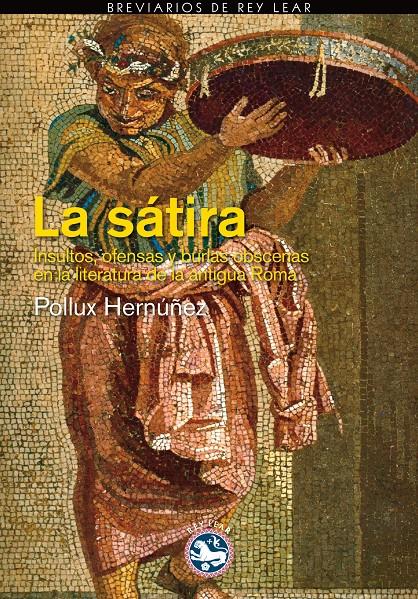 LA SÁTIRA INSULTOS Y BURLAS EN LA LITERATURA DE LA ANTIGUA ROMA | 9788494159459 | POLLUX HERNUÑEZ | Llibreria Ombra | Llibreria online de Rubí, Barcelona | Comprar llibres en català i castellà online