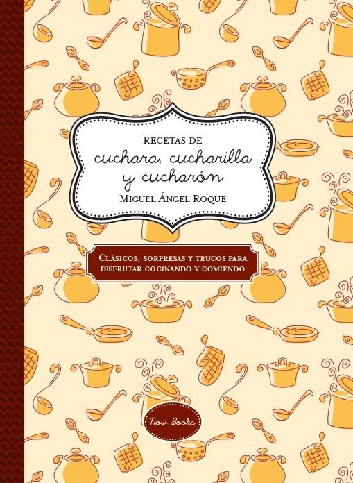 RECETAS DE CUCHARA CUCHARILLA Y CUCHARÓN | 9788416245048 | MIGUEL ANGEL ROQUE | Llibreria Ombra | Llibreria online de Rubí, Barcelona | Comprar llibres en català i castellà online