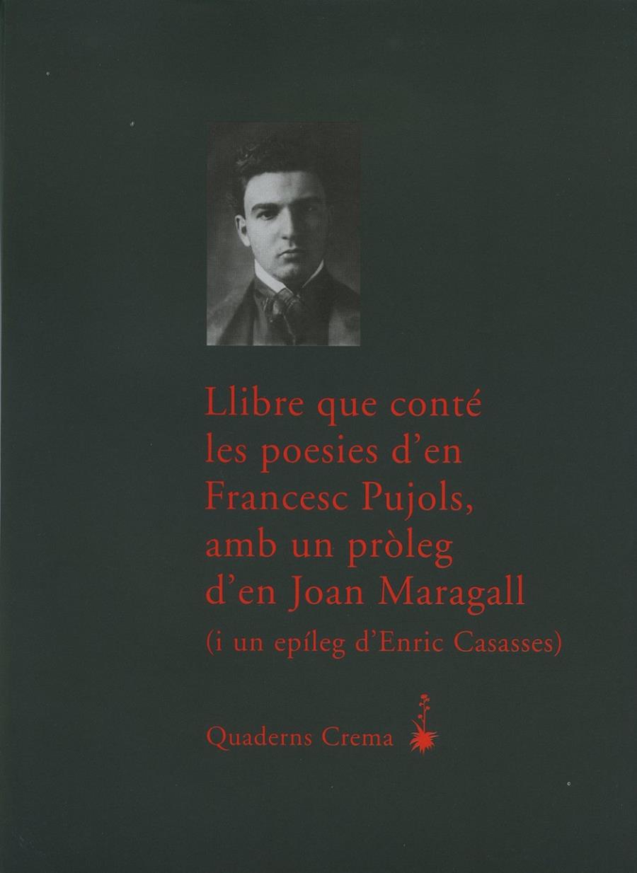 LLIBRE QUE CONTÉ LES POESIES D?EN FRANCESC PUJOLS, AMB UN PRÒLEG D?EN JOAN MARAG | 9788477274261 | PUJOLS, FRANCESC | Llibreria Ombra | Llibreria online de Rubí, Barcelona | Comprar llibres en català i castellà online