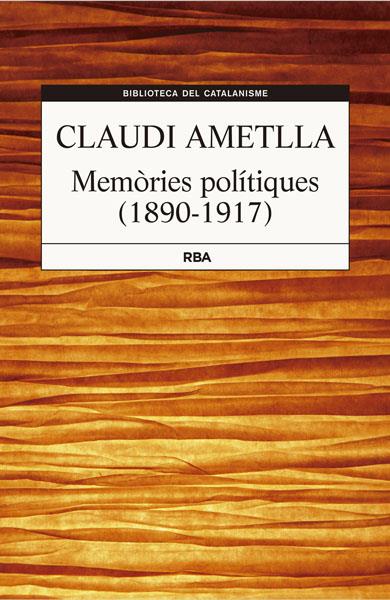 MEMÒRIES POLITÍQUES 1890-1917 | 9788482643427 | CLAUDI AMETLLA | Llibreria Ombra | Llibreria online de Rubí, Barcelona | Comprar llibres en català i castellà online