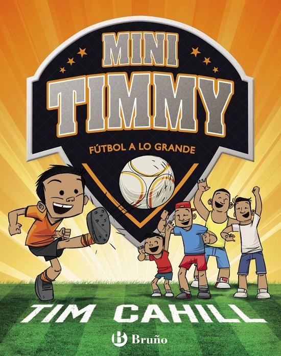MINI TIMMY - FÚTBOL A LO GRANDE | 9788469621745 | CAHILL, TIM | Llibreria Ombra | Llibreria online de Rubí, Barcelona | Comprar llibres en català i castellà online