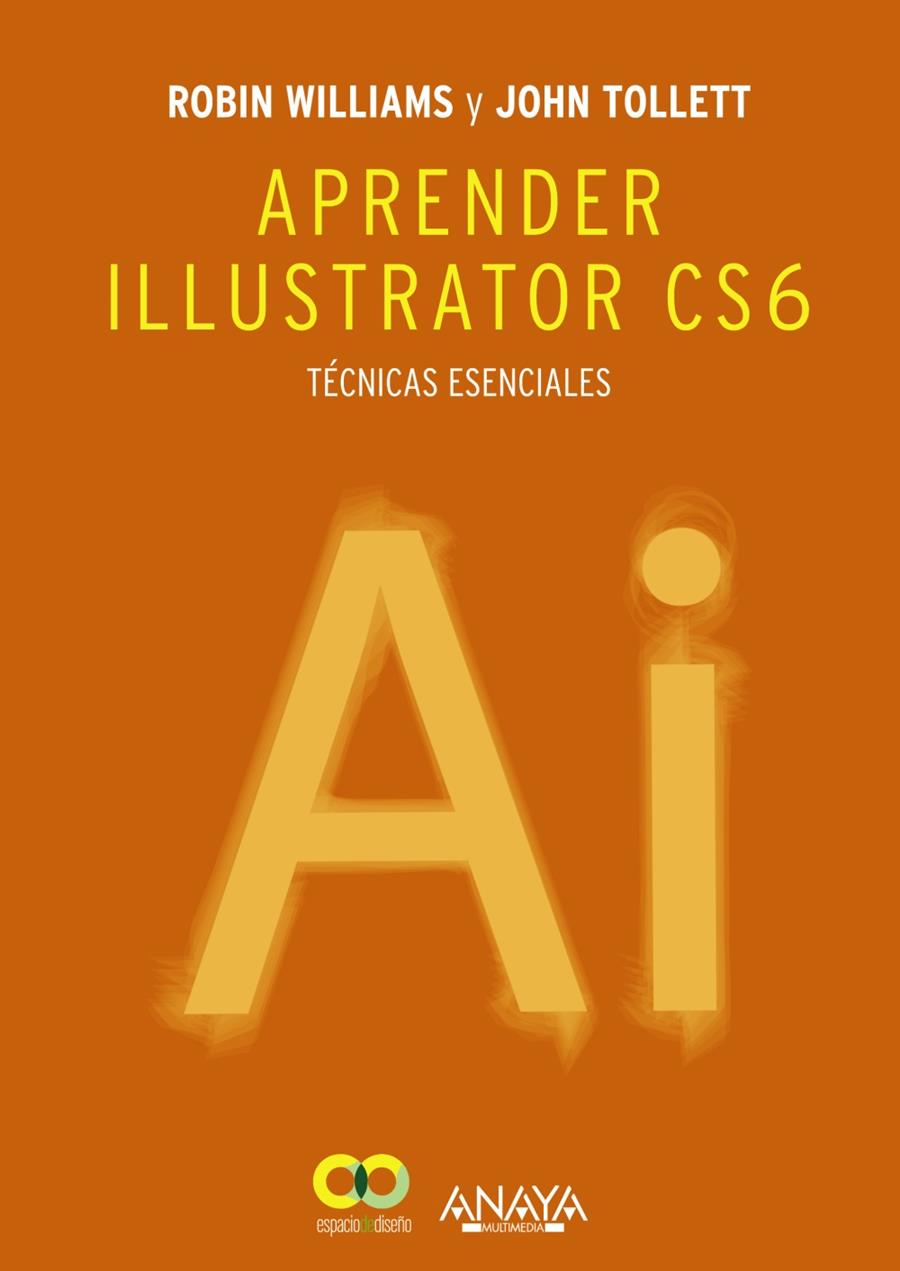 APRENDER ILLUSTRATOR CS6 TÉCNICAS ESENCIALES | 9788441533196 | ROBIN WILLIAMS - JOHN TOLLETT | Llibreria Ombra | Llibreria online de Rubí, Barcelona | Comprar llibres en català i castellà online