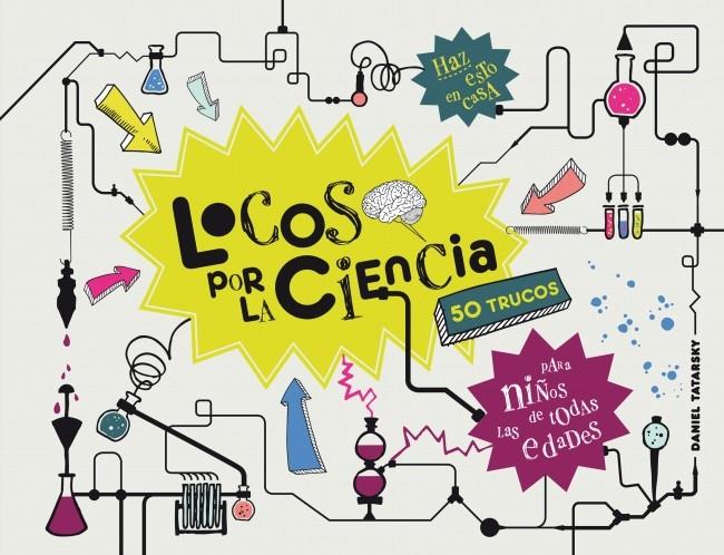 LOCOS POR LA CIENCIA 50 TRUCOS PARA NIÑOS DE TODAS LAS EDADES | 9788425349584 | DANIEL TATARSKY | Llibreria Ombra | Llibreria online de Rubí, Barcelona | Comprar llibres en català i castellà online