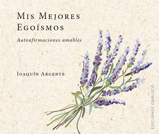 MIS MEJORES EGOÍSMOS | 9788491114017 | ARGENTE VILLAPLANA, JOAQUIN | Llibreria Ombra | Llibreria online de Rubí, Barcelona | Comprar llibres en català i castellà online