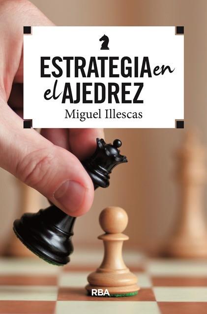 ESTRATEGIA EN EL AJEDREZ | 9788490569788 | ILLESCAS CORDOBA, MIGUEL | Llibreria Ombra | Llibreria online de Rubí, Barcelona | Comprar llibres en català i castellà online