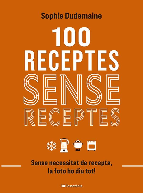 100 RECEPTES SENSE RECEPTES | 9788413563251 | DUDEMAINE, SOPHIE | Llibreria Ombra | Llibreria online de Rubí, Barcelona | Comprar llibres en català i castellà online